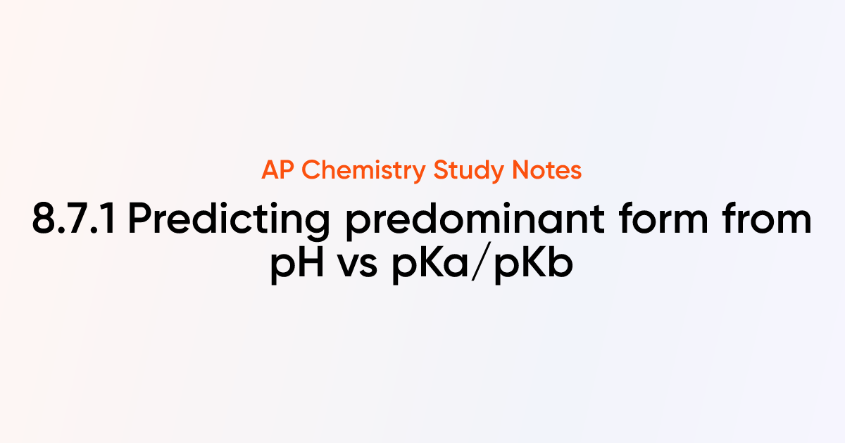 8.7.1 Predicting predominant form from pH vs pKa/pKb | AP Chemistry ...