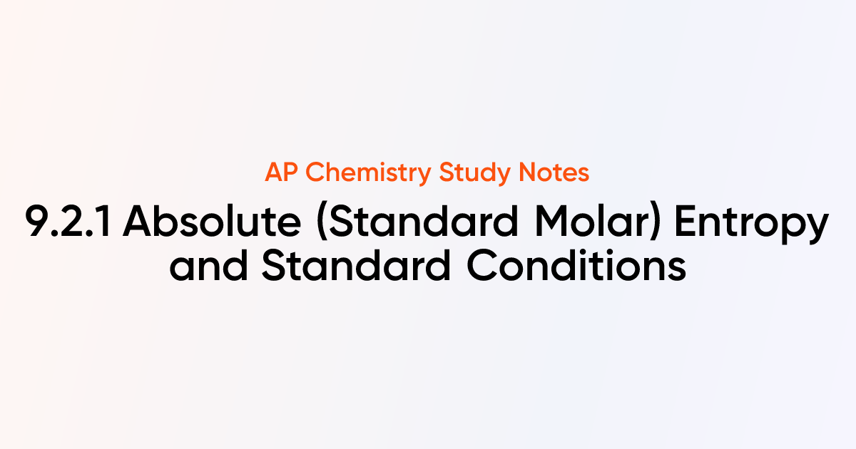 9.2.1 Absolute (Standard Molar) Entropy and Standard Conditions | AP ...