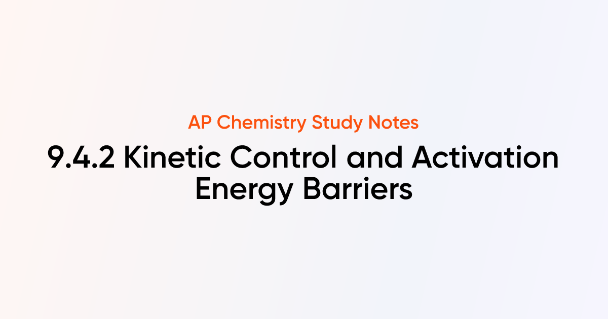 9.4.2 Kinetic Control and Activation Energy Barriers | AP Chemistry ...