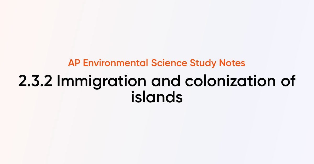 Immigration and colonization of islands (2.3.2) | AP Environmental ...