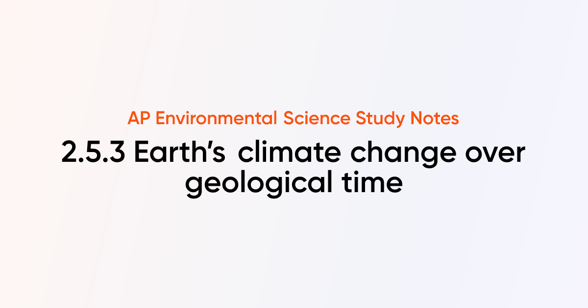 Earth’s climate change over geological time (2.5.3) | AP Environmental ...