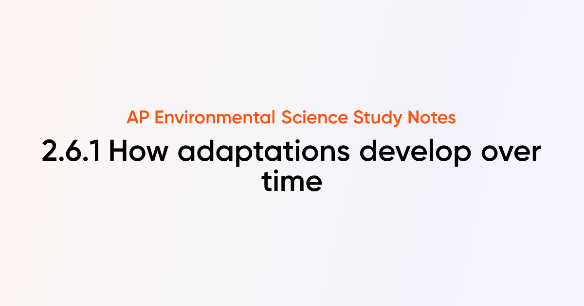 How adaptations develop over time (2.6.1) | AP Environmental Science ...