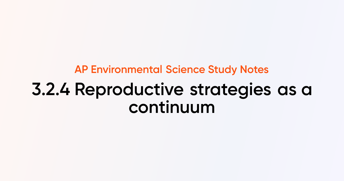 Reproductive strategies as a continuum (3.2.4) | AP Environmental ...