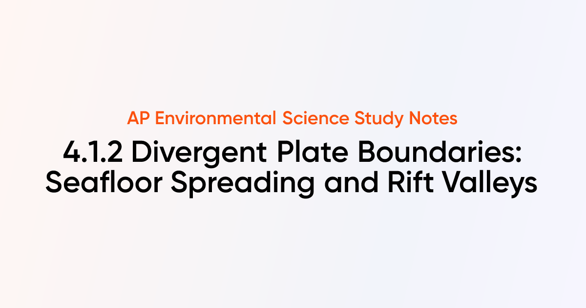 Divergent Plate Boundaries: Seafloor Spreading and Rift Valleys (4.1.2 ...