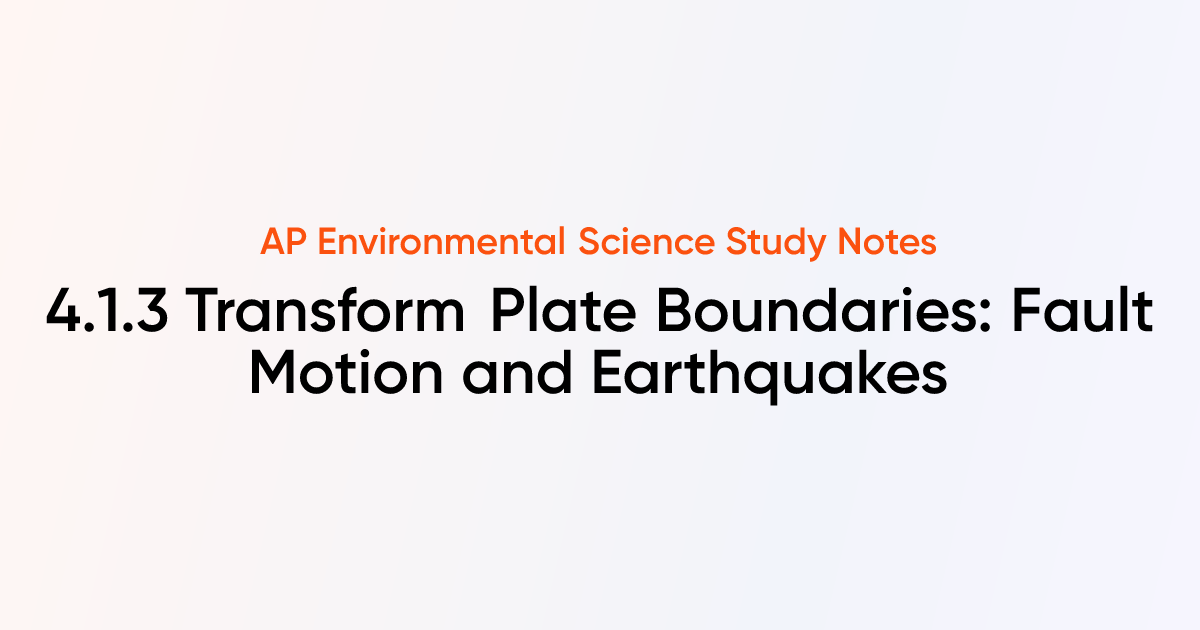 Transform Plate Boundaries: Fault Motion and Earthquakes (4.1.3) | AP ...