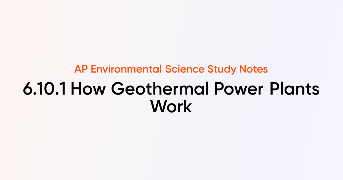 How Geothermal Power Plants Work (6.10.1) | AP Environmental Science ...