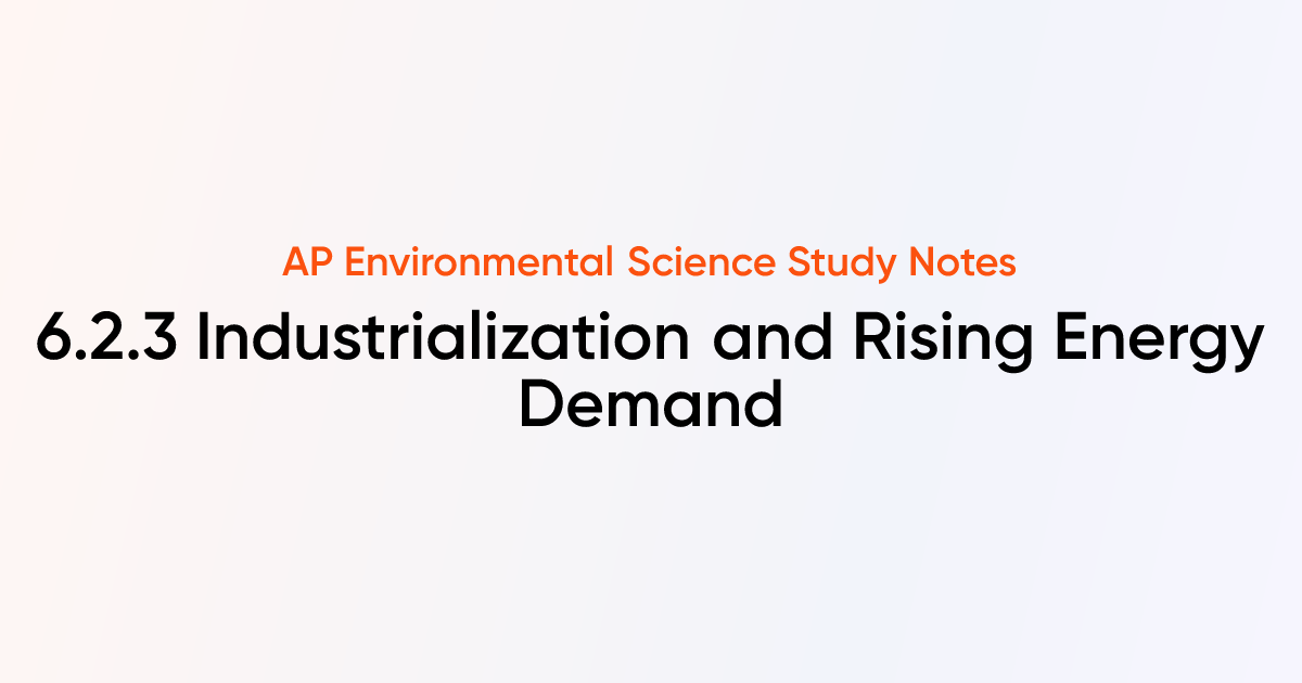 Industrialization and Rising Energy Demand (6.2.3) | AP Environmental ...