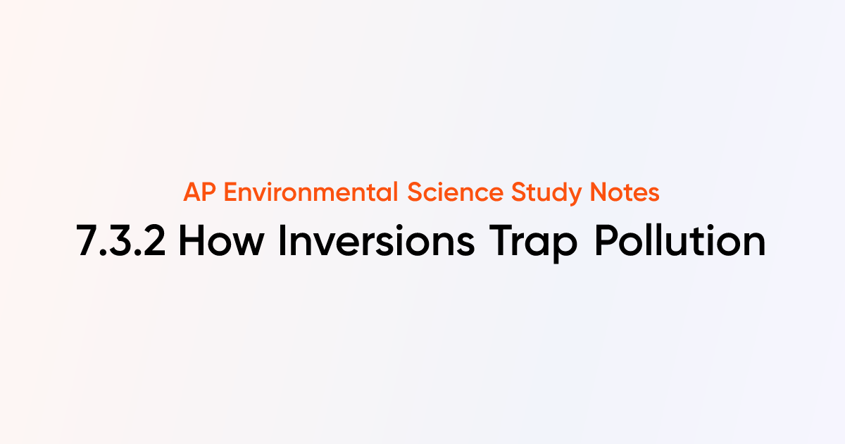 How Inversions Trap Pollution (7.3.2) | AP Environmental Science ...