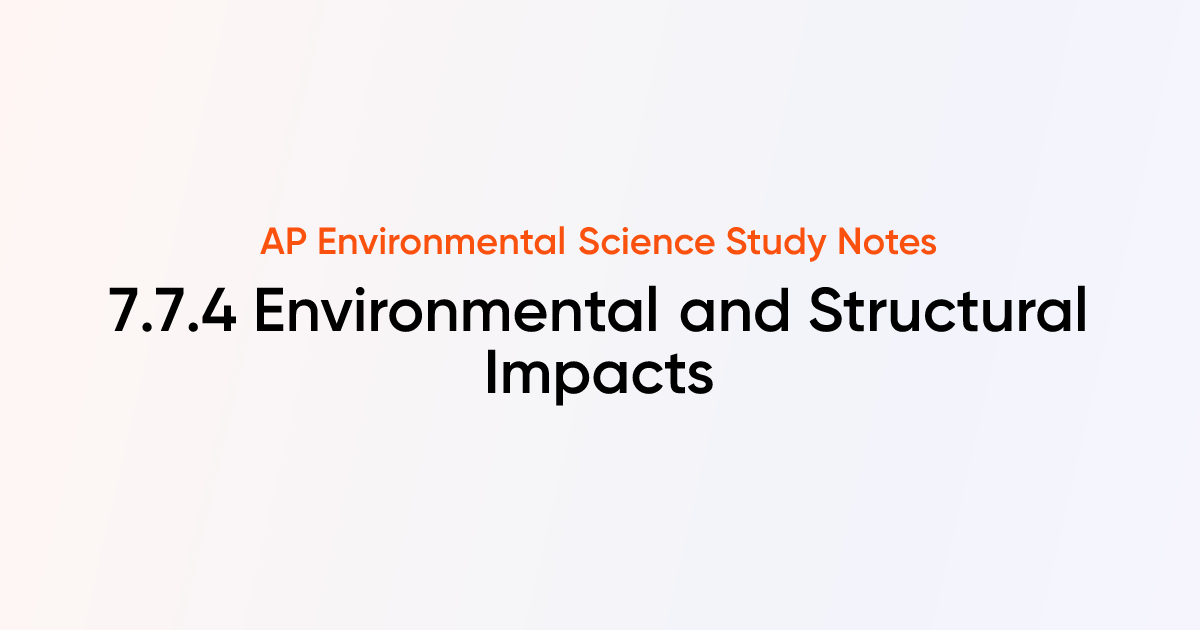 Environmental and Structural Impacts (7.7.4) | AP Environmental Science ...