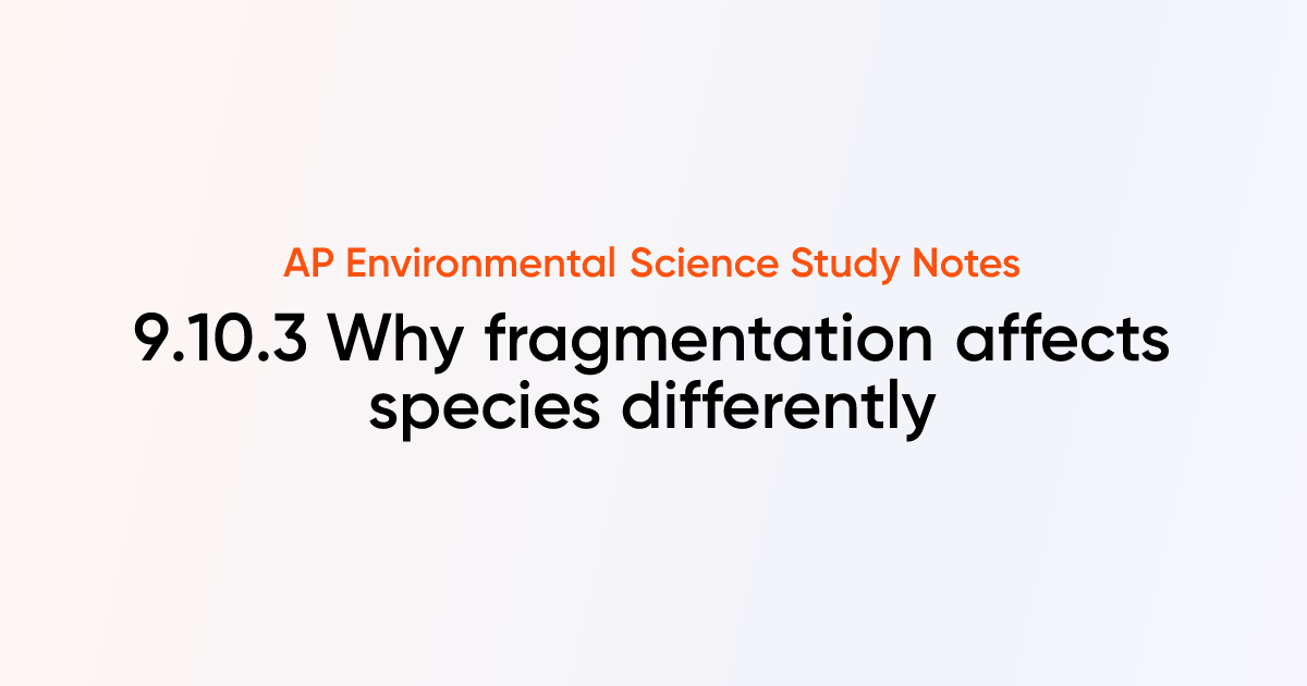 Why fragmentation affects species differently (9.10.3) | AP ...