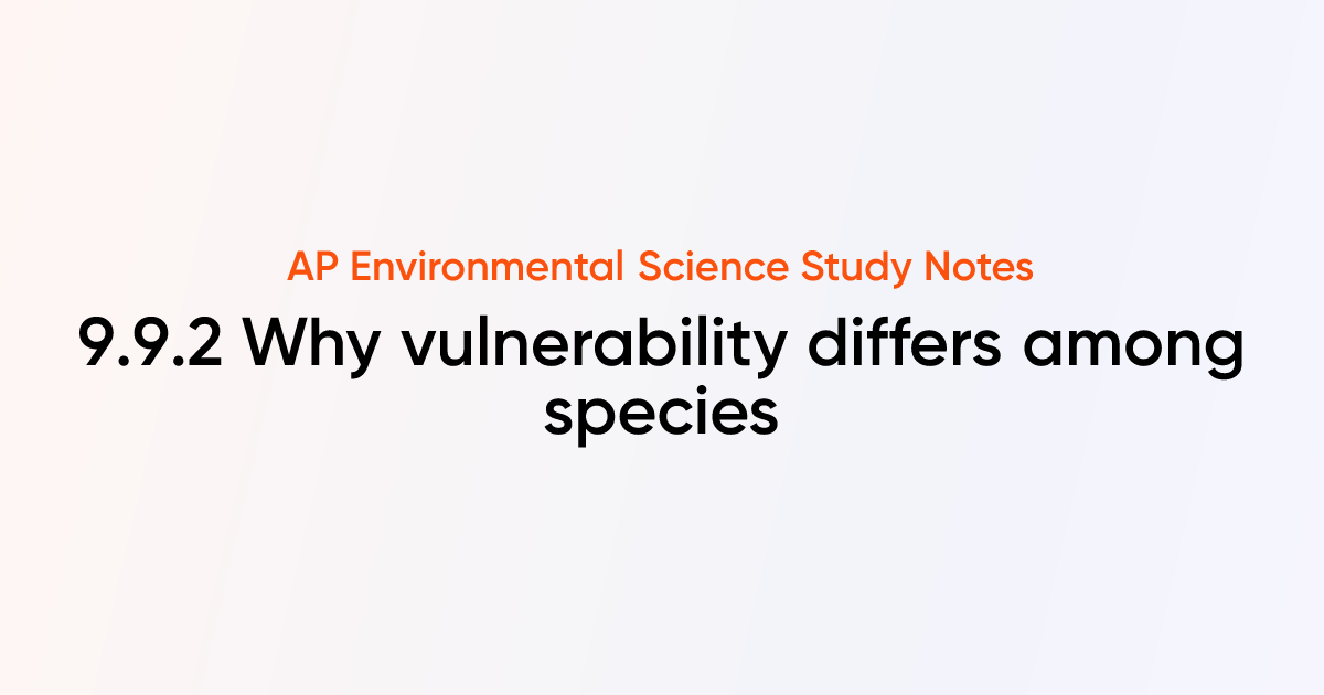 Why vulnerability differs among species (9.9.2) | AP Environmental ...