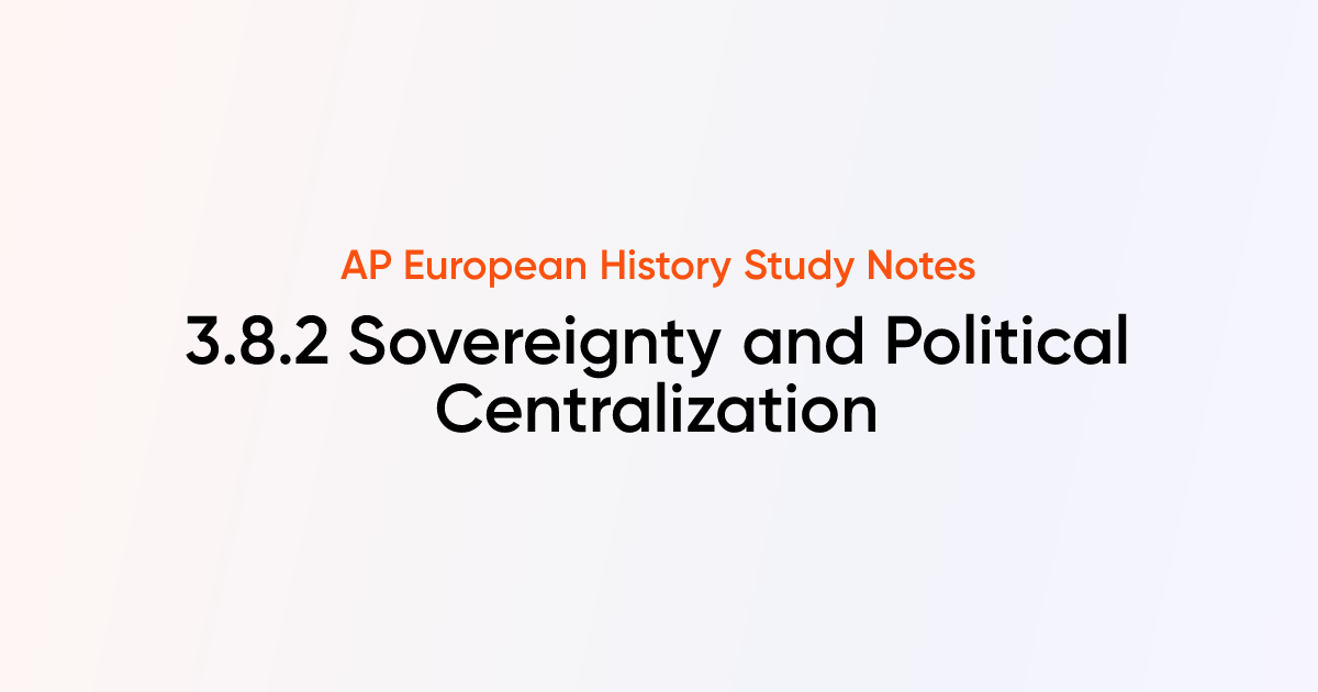 Sovereignty and Political Centralization (3.8.2) | AP European History ...