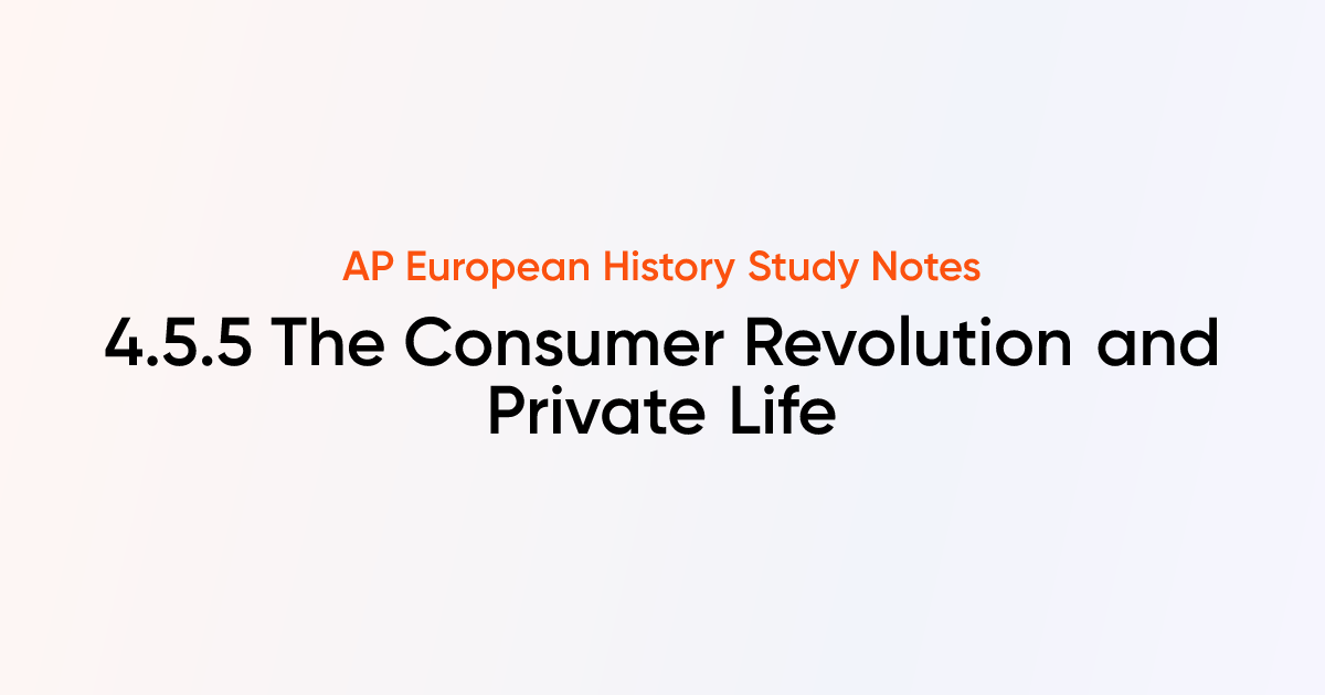 The Consumer Revolution and Private Life (4.5.5) | AP European History ...