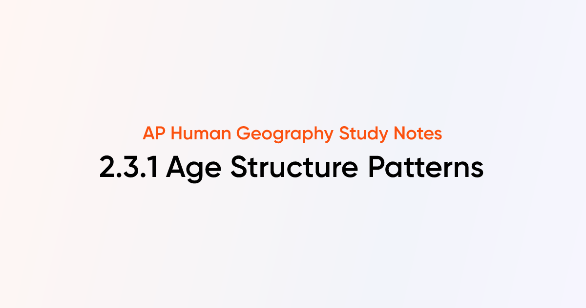 2.3.1 Age Structure Patterns | AP Human Geography | TutorChase