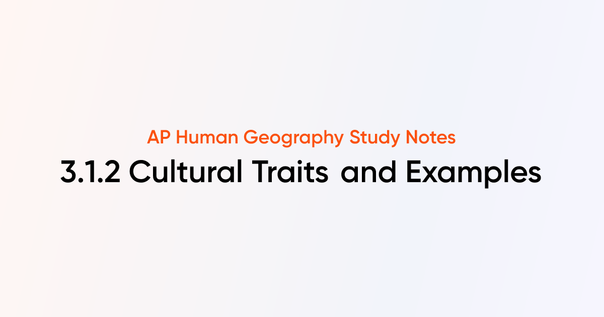 3.1.2 Cultural Traits and Examples | AP Human Geography | TutorChase