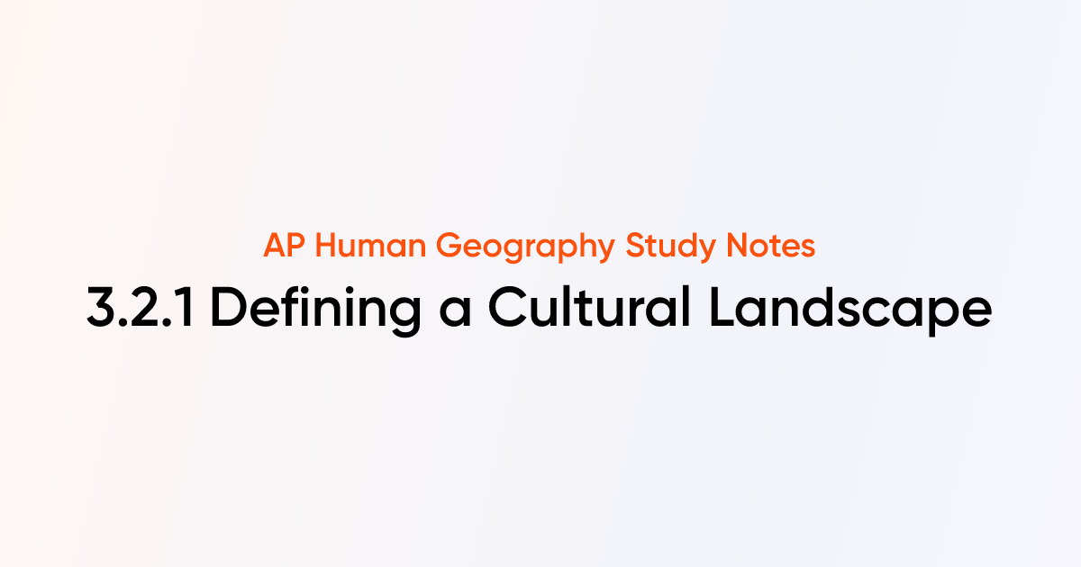 3.2.1 Defining a Cultural Landscape | AP Human Geography | TutorChase