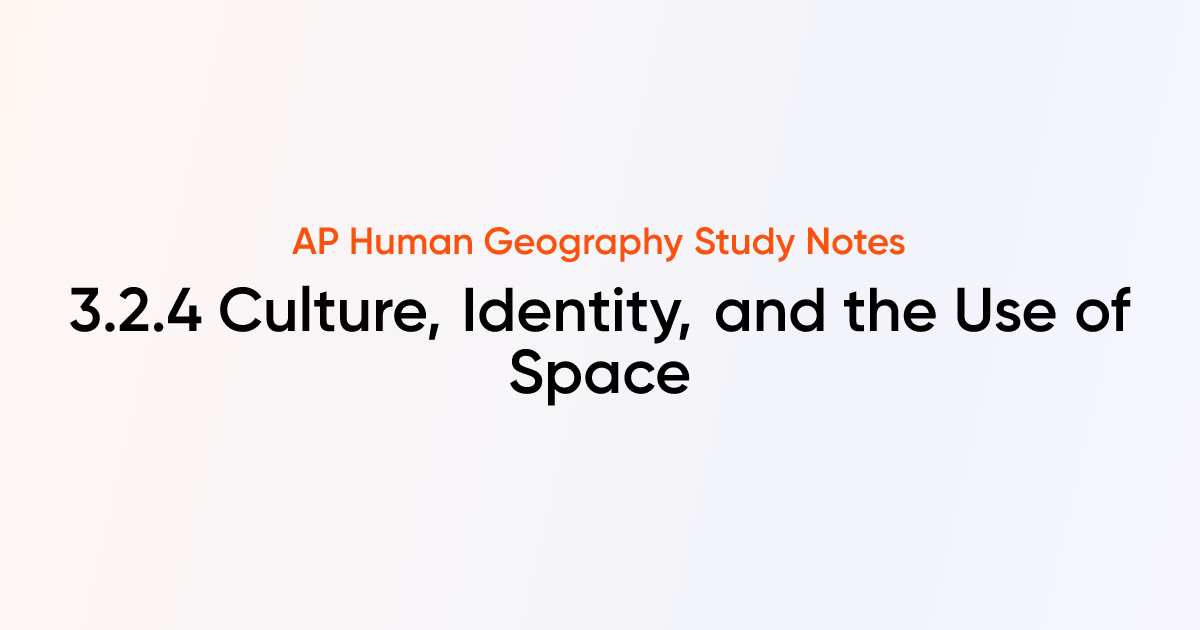 3.2.4 Culture, Identity, and the Use of Space | AP Human Geography ...