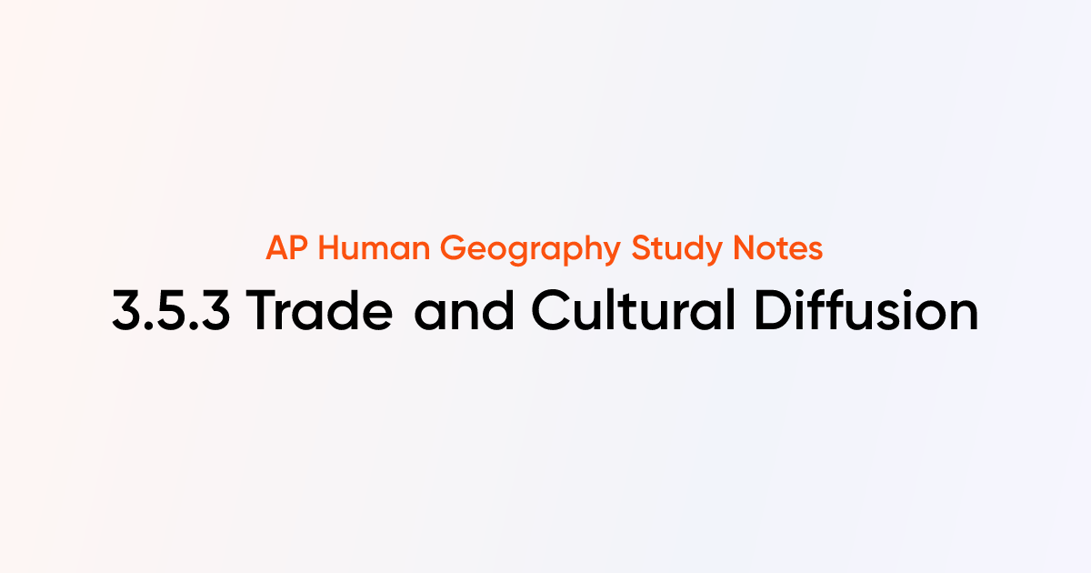 3.5.3 Trade and Cultural Diffusion | AP Human Geography | TutorChase