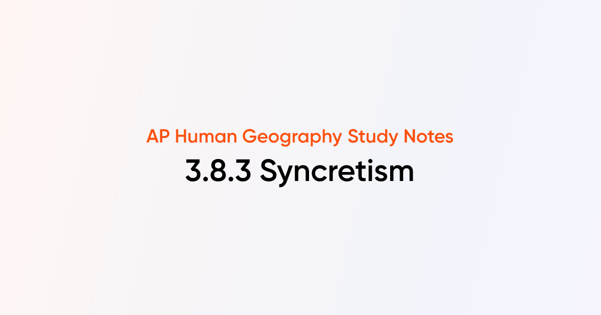 3.8.3 Syncretism | AP Human Geography | TutorChase