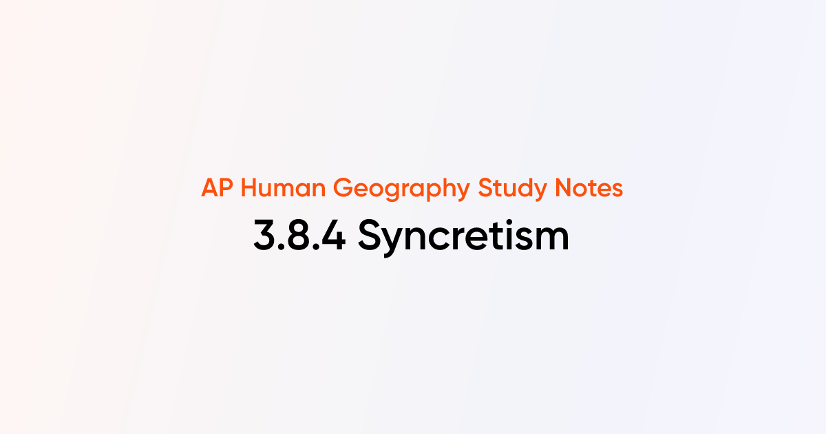 3.8.4 Syncretism | AP Human Geography | TutorChase