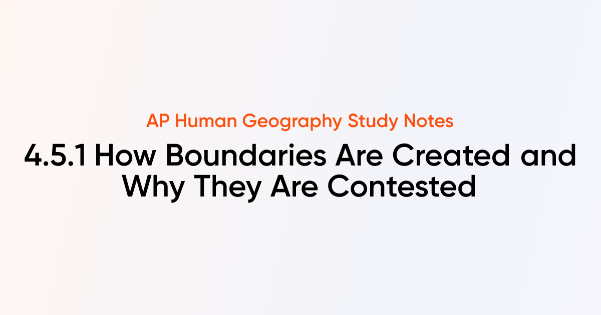 4.5.1 How Boundaries Are Created and Why They Are Contested | AP Human ...