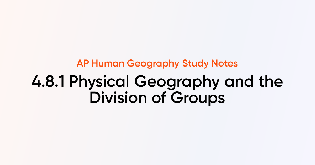 4.8.1 Physical Geography and the Division of Groups | AP Human ...