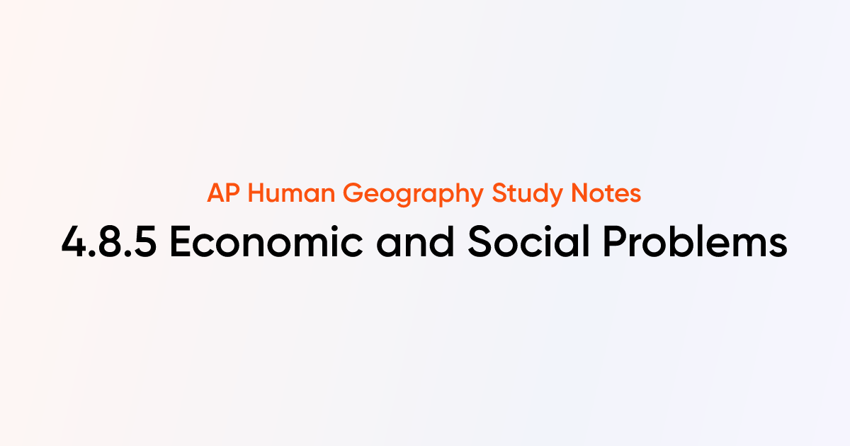 4.8.5 Economic and Social Problems | AP Human Geography | TutorChase