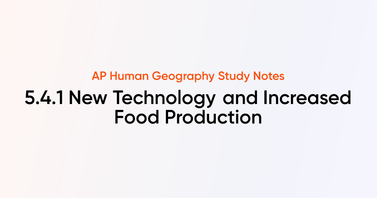 5.4.1 New Technology and Increased Food Production | AP Human Geography ...