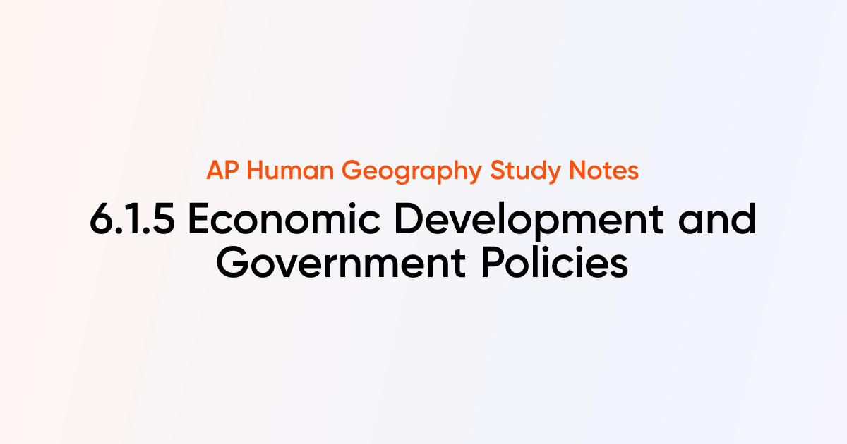 6.1.5 Economic Development and Government Policies | AP Human Geography ...