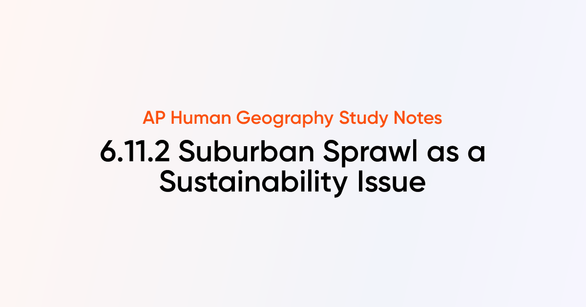 6.11.2 Suburban Sprawl as a Sustainability Issue | AP Human Geography ...