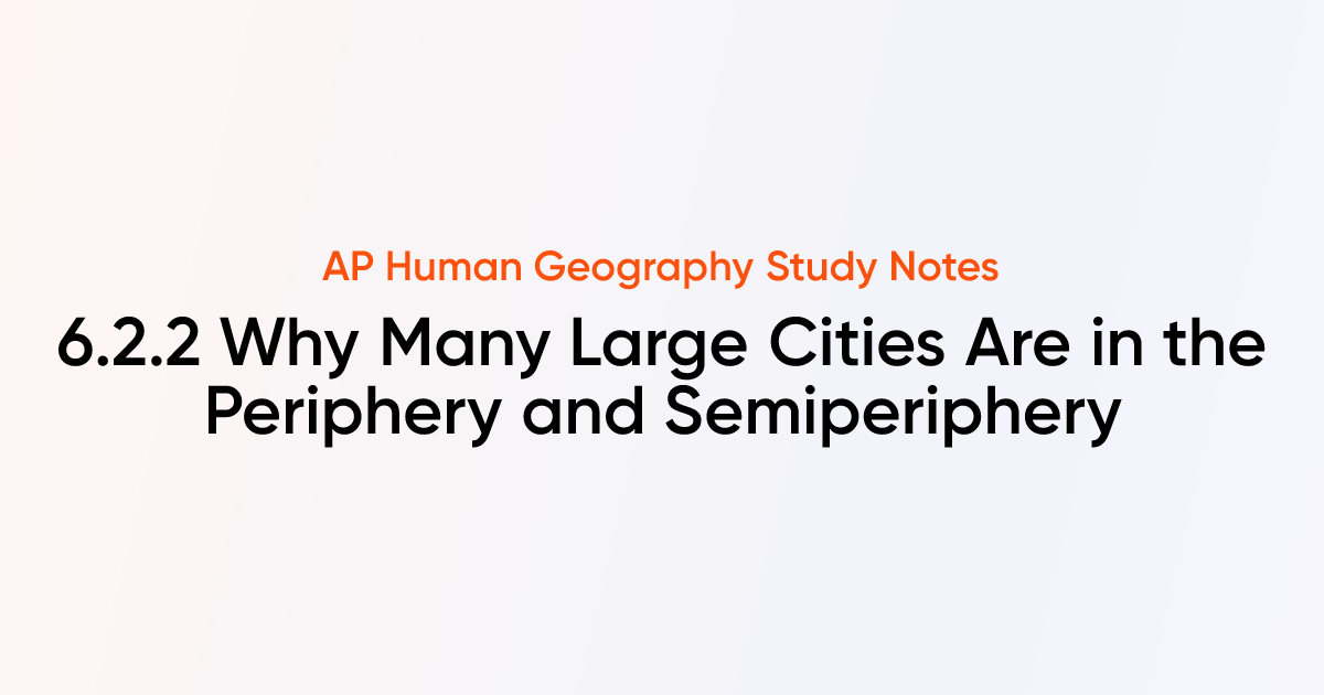 6.2.2 Why Many Large Cities Are in the Periphery and Semiperiphery | AP ...