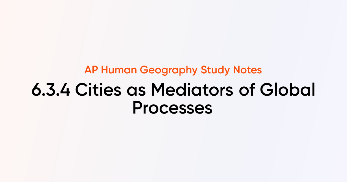 6.3.4 Cities as Mediators of Global Processes | AP Human Geography ...