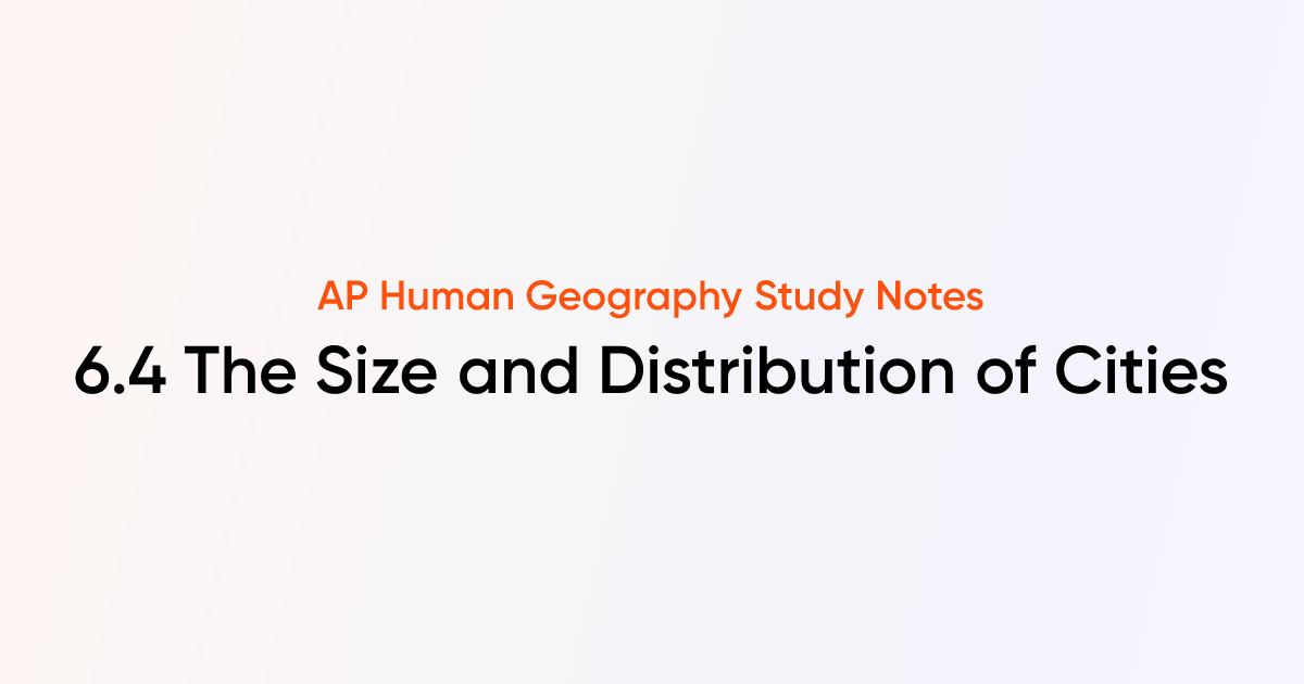 6.4 The Size and Distribution of Cities | AP Human Geography | TutorChase