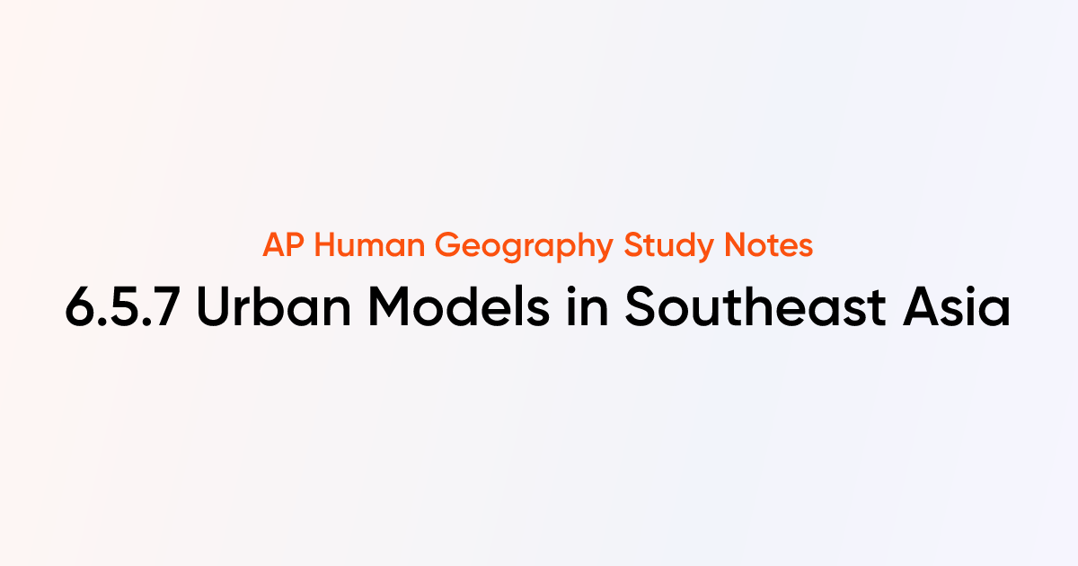 6.5.7 Urban Models in Southeast Asia | AP Human Geography | TutorChase