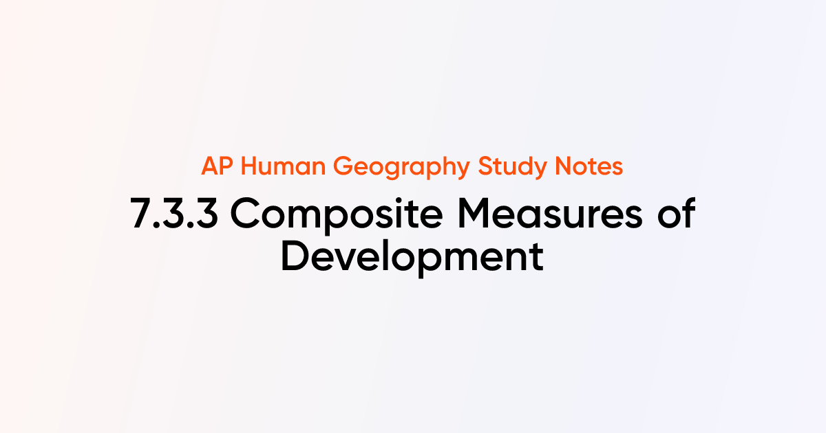 7.3.3 Composite Measures of Development | AP Human Geography | TutorChase