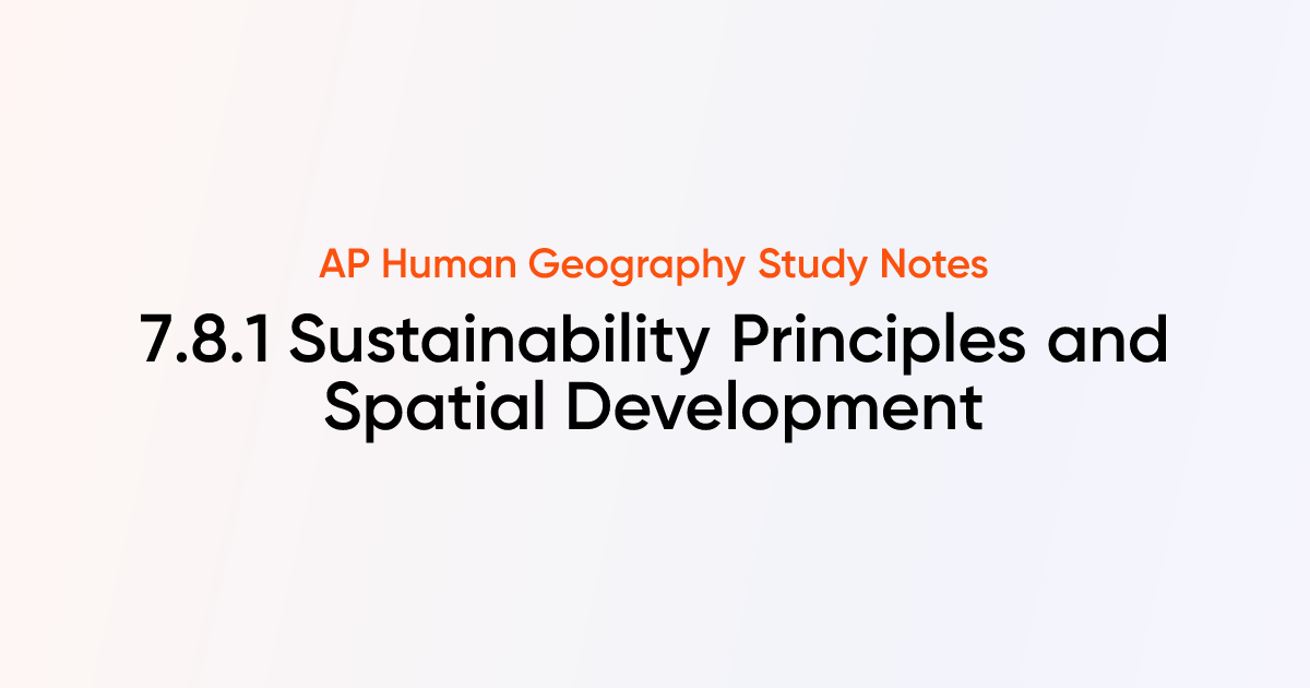 7.8.1 Sustainability Principles and Spatial Development | AP Human ...