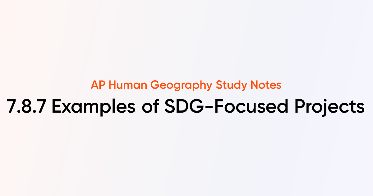 7.8.7 Examples of SDG-Focused Projects | AP Human Geography | TutorChase