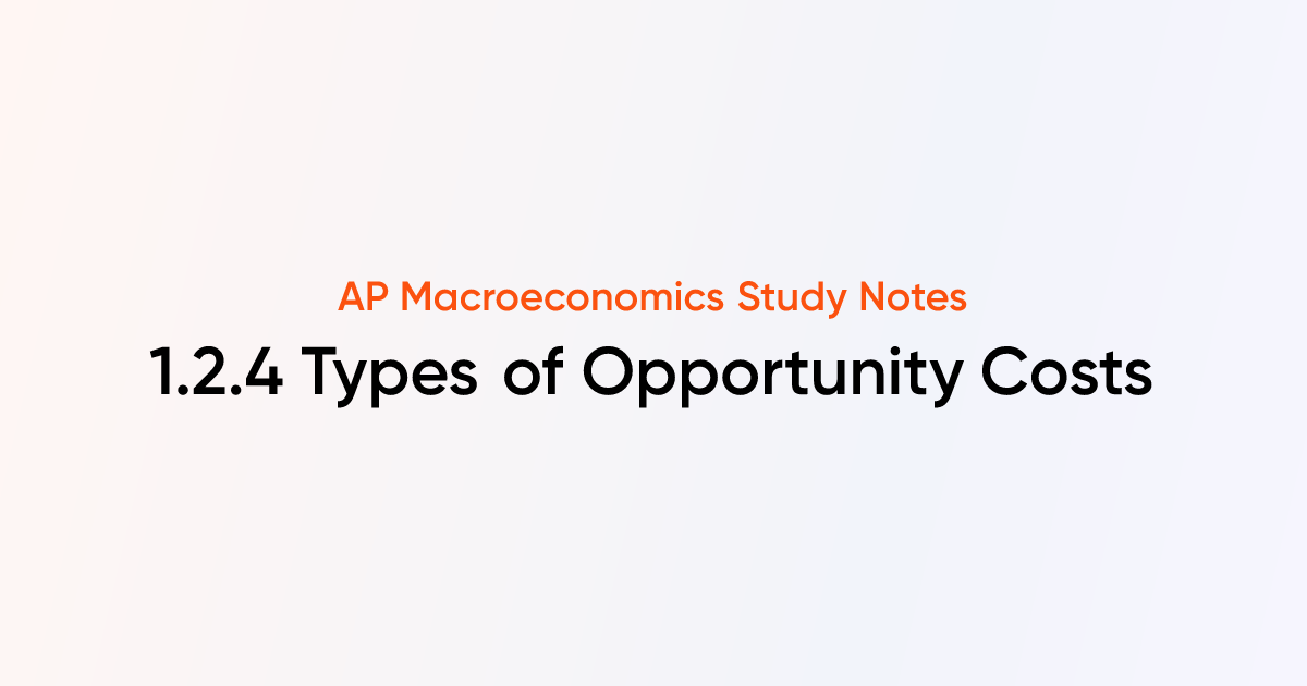 1.2.4 Types of Opportunity Costs | AP Macroeconomics Notes | TutorChase