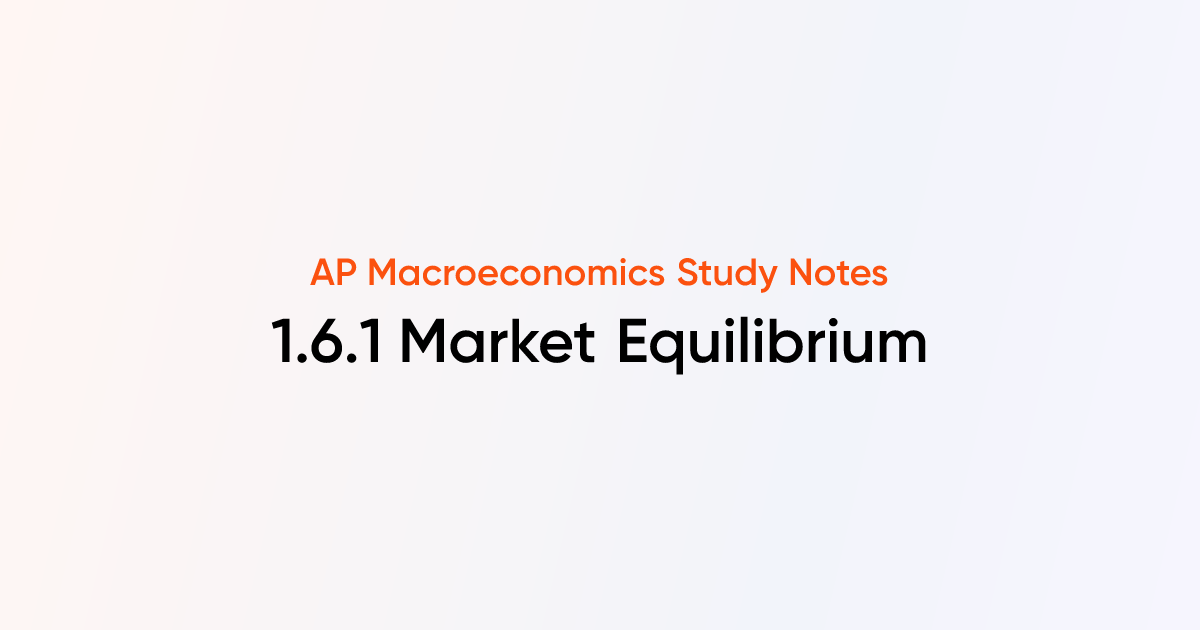 1.6.1 Market Equilibrium | AP Macroeconomics Notes | TutorChase