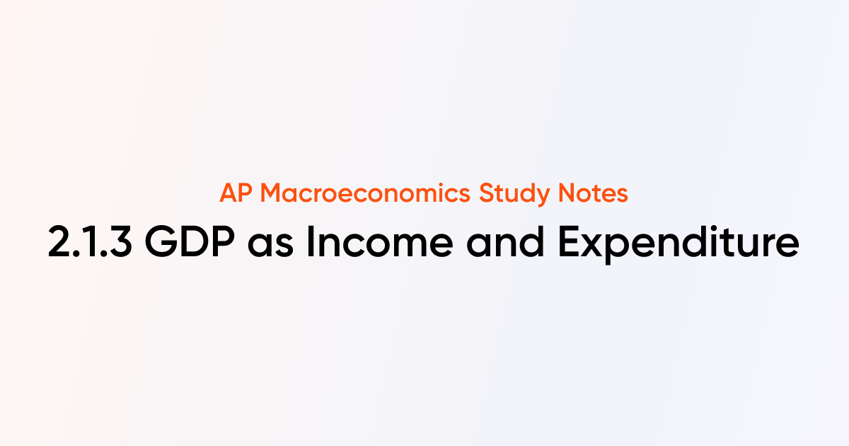 2.1.3 GDP as Income and Expenditure | AP Macroeconomics Notes | TutorChase