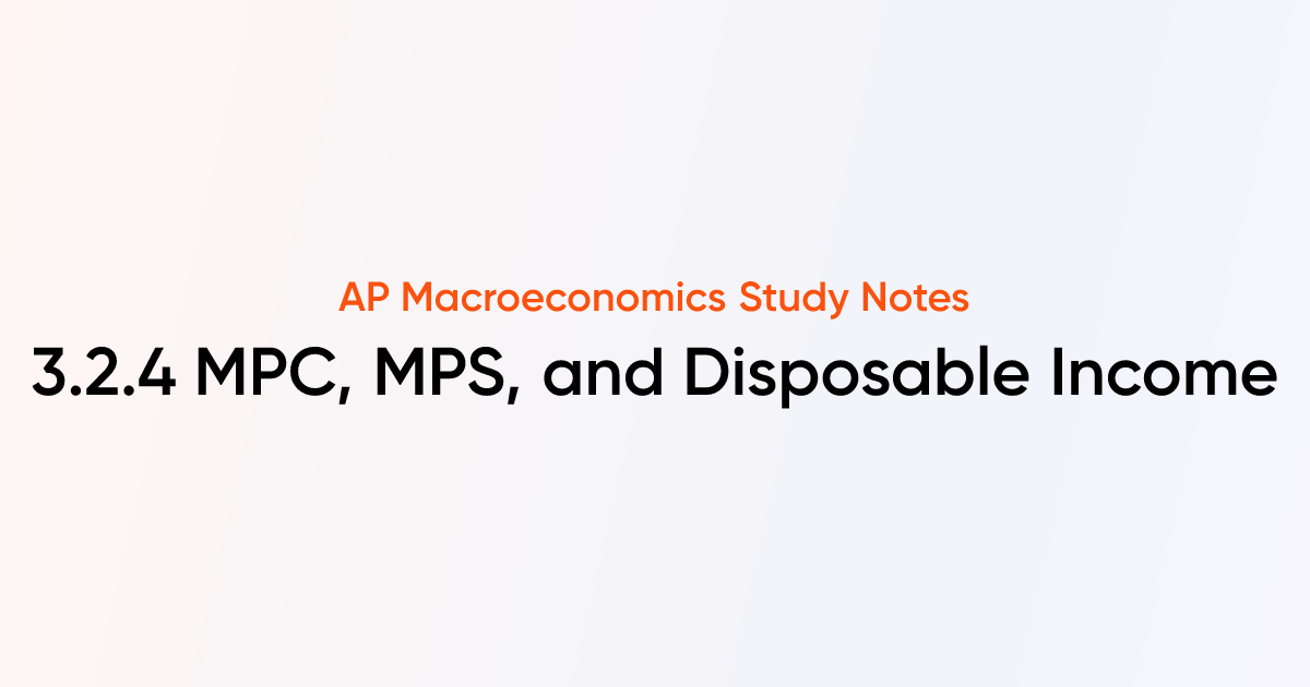 3.2.4 MPC, MPS, and Disposable Income | AP Macroeconomics Notes ...