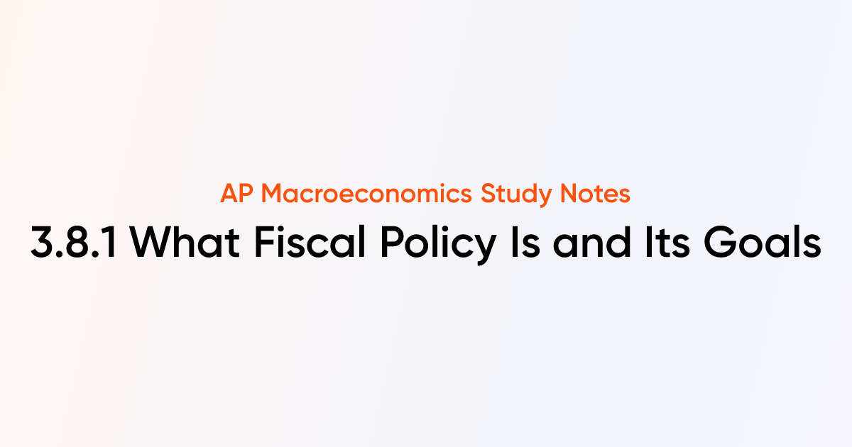 3.8.1 What Fiscal Policy Is and Its Goals | AP Macroeconomics Notes ...