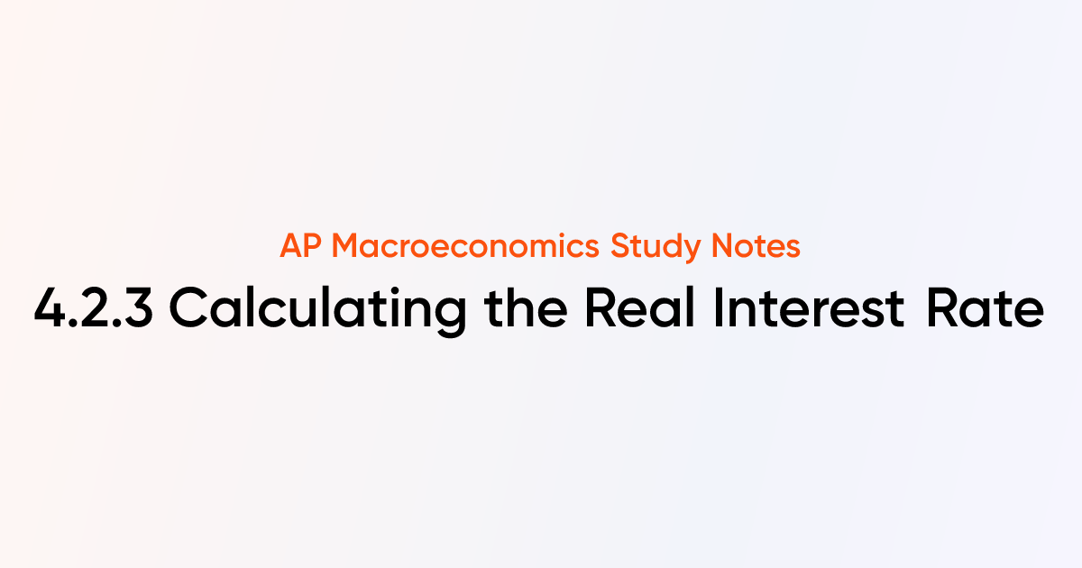 4.2.3 Calculating the Real Interest Rate | AP Macroeconomics Notes ...