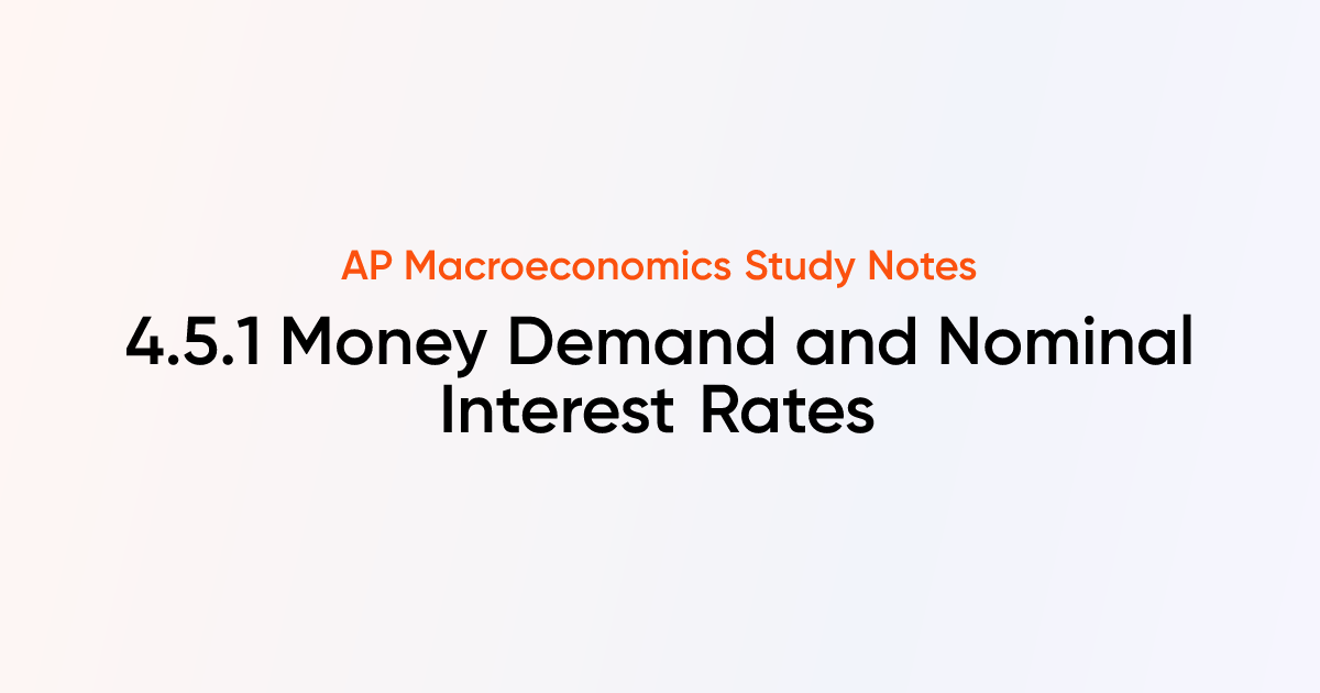 4.5.1 Money Demand and Nominal Interest Rates | AP Macroeconomics Notes ...