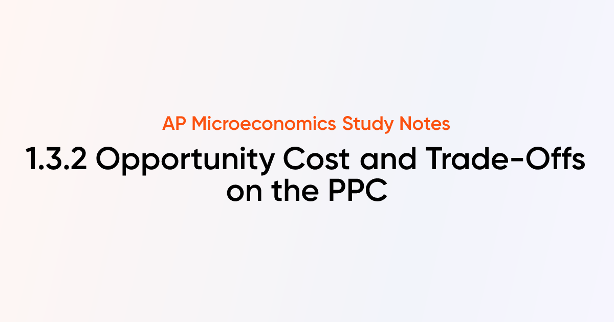 1.3.2 Opportunity Cost and Trade-Offs on the PPC | AP Microeconomics ...