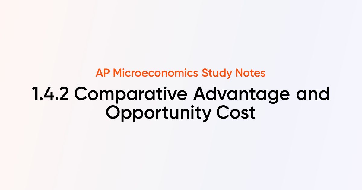 1.4.2 Comparative Advantage and Opportunity Cost | AP Microeconomics ...