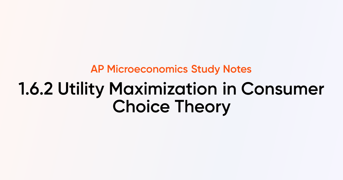 1.6.2 Utility Maximization in Consumer Choice Theory | AP ...