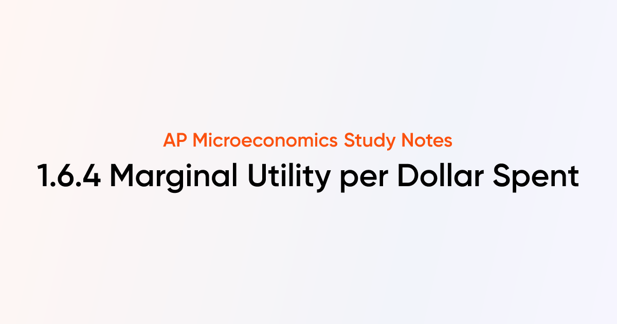 1.6.4 Marginal Utility per Dollar Spent | AP Microeconomics Notes ...