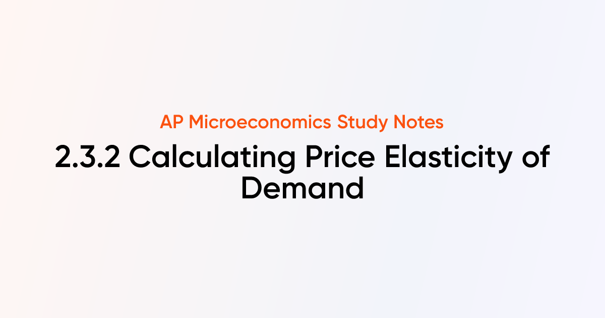 2.3.2 Calculating Price Elasticity of Demand | AP Microeconomics Notes ...