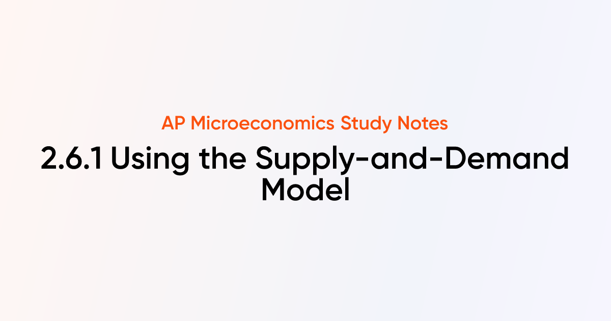 2.6.1 Using the Supply-and-Demand Model | AP Microeconomics Notes ...